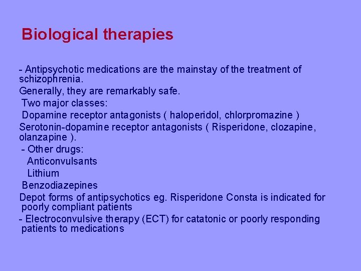 Biological therapies - Antipsychotic medications are the mainstay of the treatment of schizophrenia. Generally,