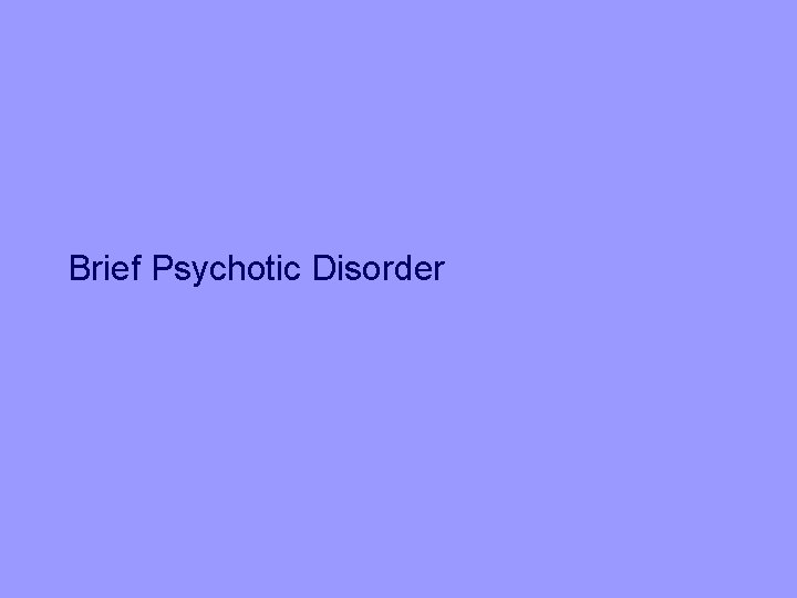 Brief Psychotic Disorder 