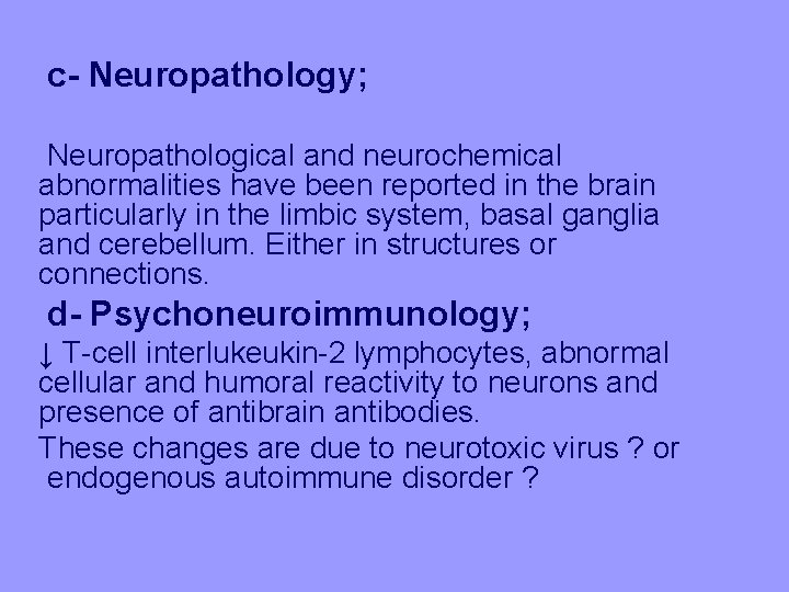 c- Neuropathology; Neuropathological and neurochemical abnormalities have been reported in the brain particularly in