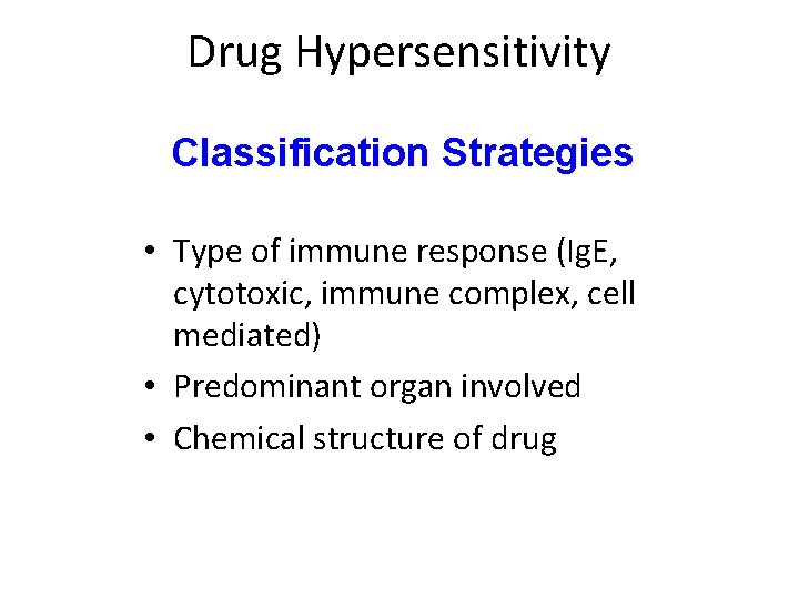 Drug Hypersensitivity Classification Strategies • Type of immune response (Ig. E, cytotoxic, immune complex, Drug Hypersensitivity Classification Strategies • Type of immune response (Ig. E, cytotoxic, immune complex,