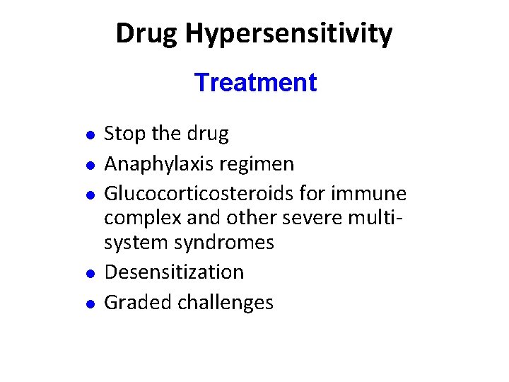 Drug Hypersensitivity Treatment l l l Stop the drug Anaphylaxis regimen Glucocorticosteroids for immune Drug Hypersensitivity Treatment l l l Stop the drug Anaphylaxis regimen Glucocorticosteroids for immune