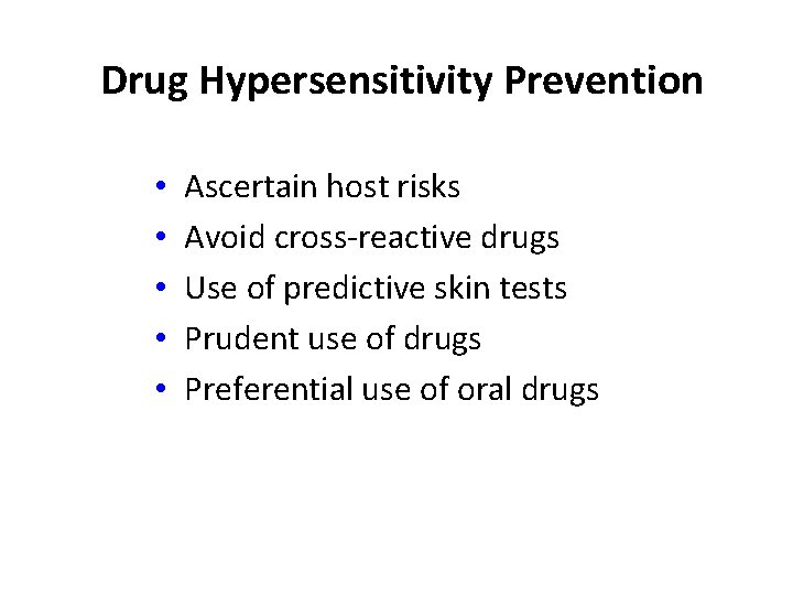 Drug Hypersensitivity Prevention • • • Ascertain host risks Avoid cross-reactive drugs Use of Drug Hypersensitivity Prevention • • • Ascertain host risks Avoid cross-reactive drugs Use of