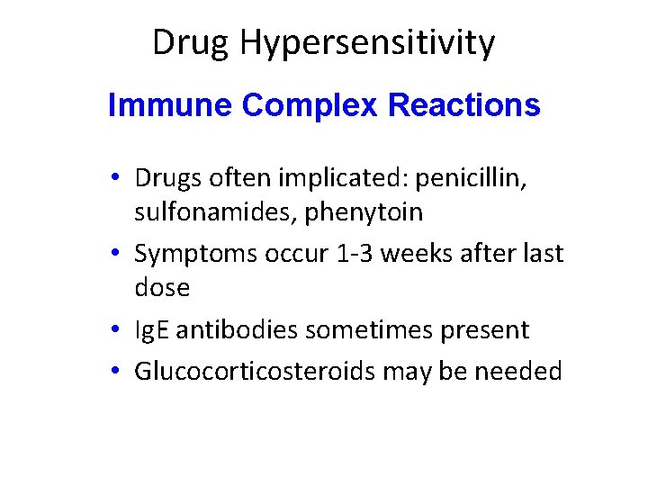 Drug Hypersensitivity Immune Complex Reactions • Drugs often implicated: penicillin, sulfonamides, phenytoin • Symptoms Drug Hypersensitivity Immune Complex Reactions • Drugs often implicated: penicillin, sulfonamides, phenytoin • Symptoms