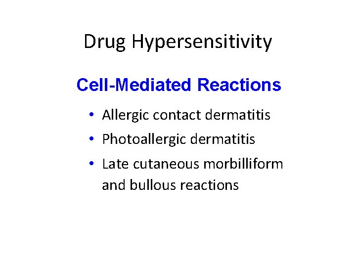 Drug Hypersensitivity Cell-Mediated Reactions • Allergic contact dermatitis • Photoallergic dermatitis • Late cutaneous Drug Hypersensitivity Cell-Mediated Reactions • Allergic contact dermatitis • Photoallergic dermatitis • Late cutaneous
