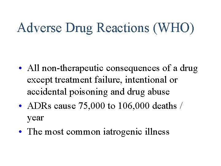 Adverse Drug Reactions (WHO) • All non-therapeutic consequences of a drug except treatment failure, Adverse Drug Reactions (WHO) • All non-therapeutic consequences of a drug except treatment failure,