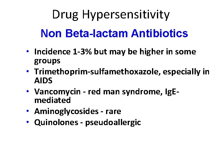 Drug Hypersensitivity Non Beta-lactam Antibiotics • Incidence 1 -3% but may be higher in Drug Hypersensitivity Non Beta-lactam Antibiotics • Incidence 1 -3% but may be higher in