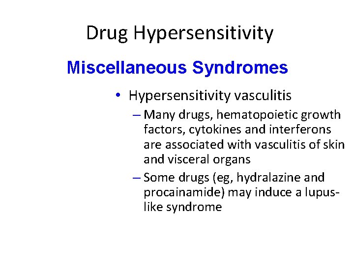 Drug Hypersensitivity Miscellaneous Syndromes • Hypersensitivity vasculitis – Many drugs, hematopoietic growth factors, cytokines Drug Hypersensitivity Miscellaneous Syndromes • Hypersensitivity vasculitis – Many drugs, hematopoietic growth factors, cytokines
