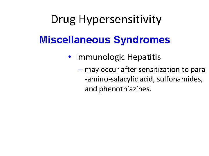 Drug Hypersensitivity Miscellaneous Syndromes • Immunologic Hepatitis – may occur after sensitization to para Drug Hypersensitivity Miscellaneous Syndromes • Immunologic Hepatitis – may occur after sensitization to para
