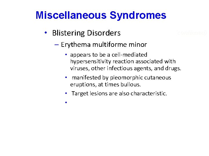 Miscellaneous Syndromes • Blistering Disorders (continued) – Erythema multiforme minor • appears to be Miscellaneous Syndromes • Blistering Disorders (continued) – Erythema multiforme minor • appears to be