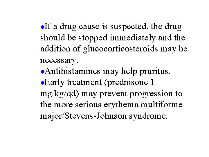 If a drug cause is suspected, the drug should be stopped immediately and the If a drug cause is suspected, the drug should be stopped immediately and the