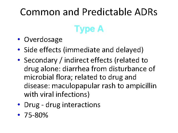 Common and Predictable ADRs Type A • Overdosage • Side effects (immediate and delayed) Common and Predictable ADRs Type A • Overdosage • Side effects (immediate and delayed)