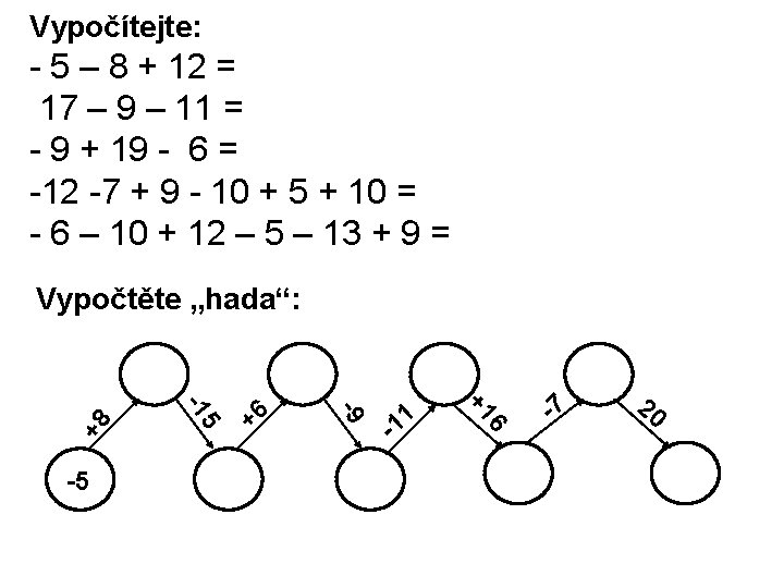 Vypočítejte: - 5 – 8 + 12 = 17 – 9 – 11 =