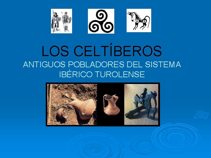 LOS CELTÍBEROS ANTIGUOS POBLADORES DEL SISTEMA IBÉRICO TUROLENSE 