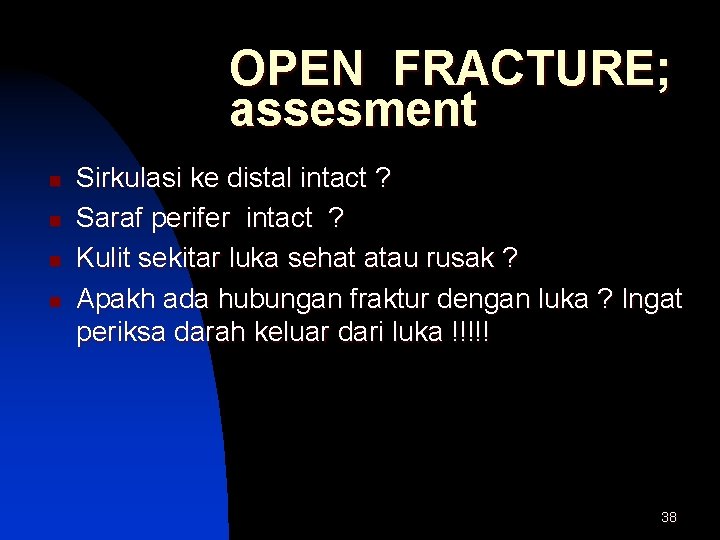 OPEN FRACTURE; assesment n n Sirkulasi ke distal intact ? Saraf perifer intact ? OPEN FRACTURE; assesment n n Sirkulasi ke distal intact ? Saraf perifer intact ?