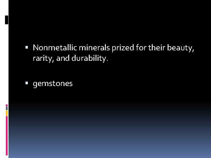  Nonmetallic minerals prized for their beauty, rarity, and durability. gemstones 