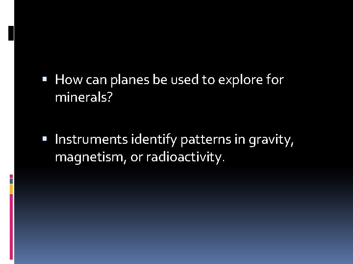  How can planes be used to explore for minerals? Instruments identify patterns in