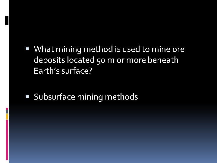  What mining method is used to mine ore deposits located 50 m or