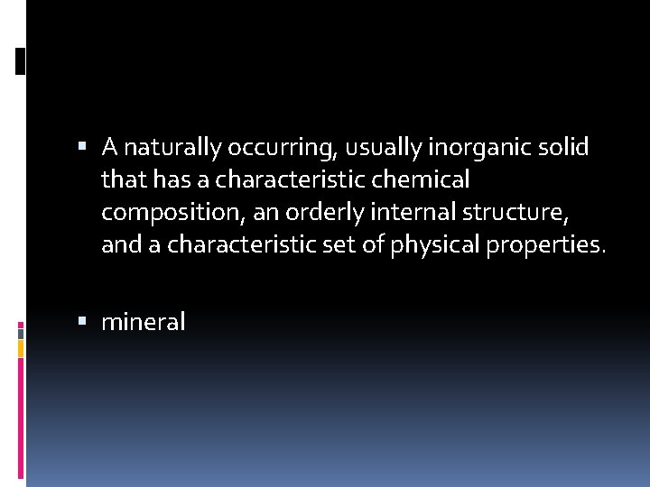  A naturally occurring, usually inorganic solid that has a characteristic chemical composition, an