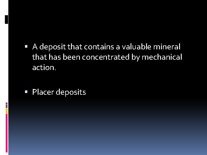  A deposit that contains a valuable mineral that has been concentrated by mechanical