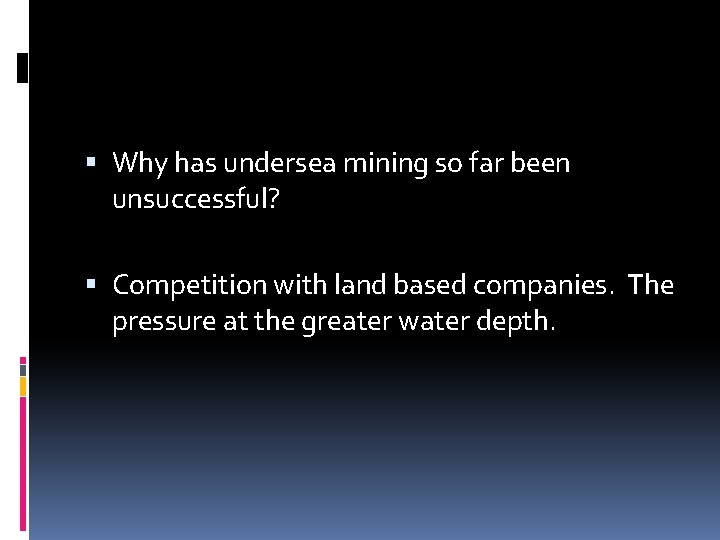  Why has undersea mining so far been unsuccessful? Competition with land based companies.