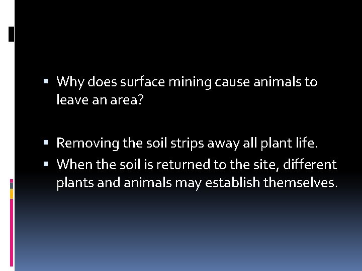  Why does surface mining cause animals to leave an area? Removing the soil