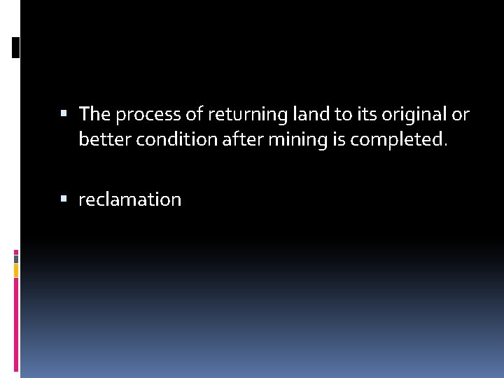  The process of returning land to its original or better condition after mining