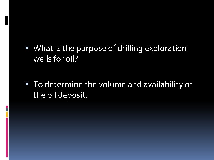  What is the purpose of drilling exploration wells for oil? To determine the