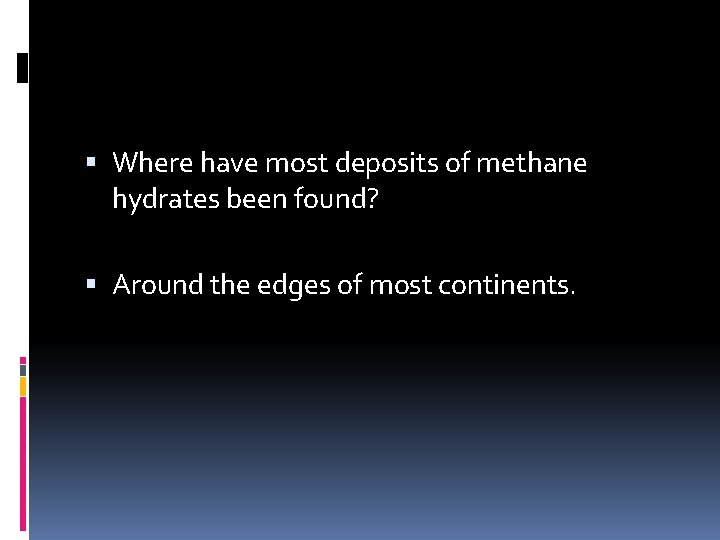  Where have most deposits of methane hydrates been found? Around the edges of
