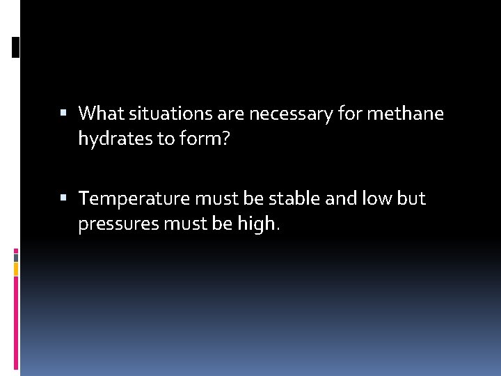  What situations are necessary for methane hydrates to form? Temperature must be stable