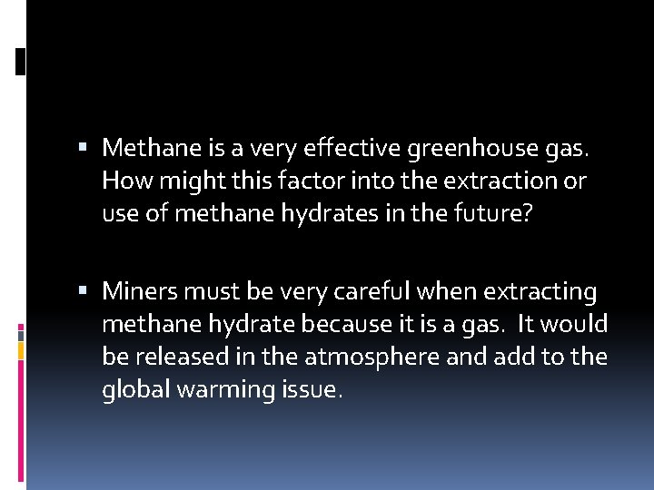  Methane is a very effective greenhouse gas. How might this factor into the