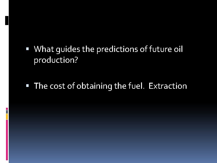  What guides the predictions of future oil production? The cost of obtaining the