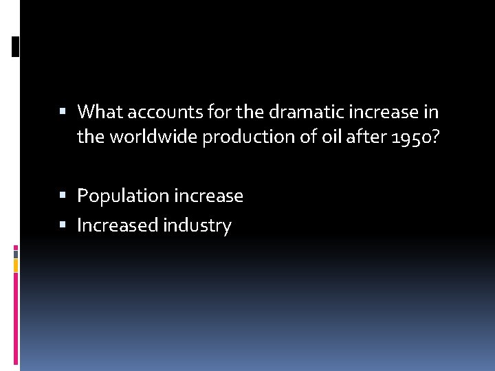  What accounts for the dramatic increase in the worldwide production of oil after