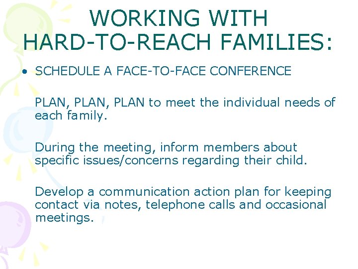 WORKING WITH HARD-TO-REACH FAMILIES: • SCHEDULE A FACE-TO-FACE CONFERENCE PLAN, PLAN to meet the