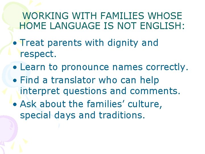 WORKING WITH FAMILIES WHOSE HOME LANGUAGE IS NOT ENGLISH: • Treat parents with dignity