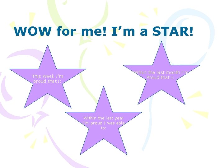 WOW for me! I’m a STAR! Within the last month I’m Proud that I: