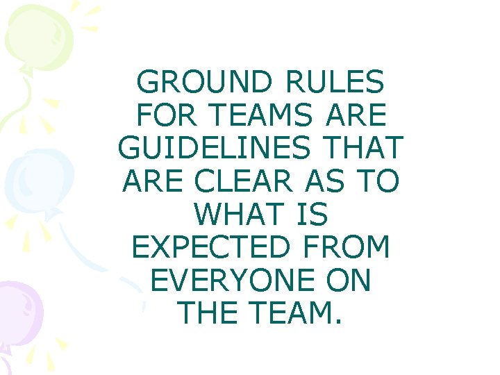GROUND RULES FOR TEAMS ARE GUIDELINES THAT ARE CLEAR AS TO WHAT IS EXPECTED