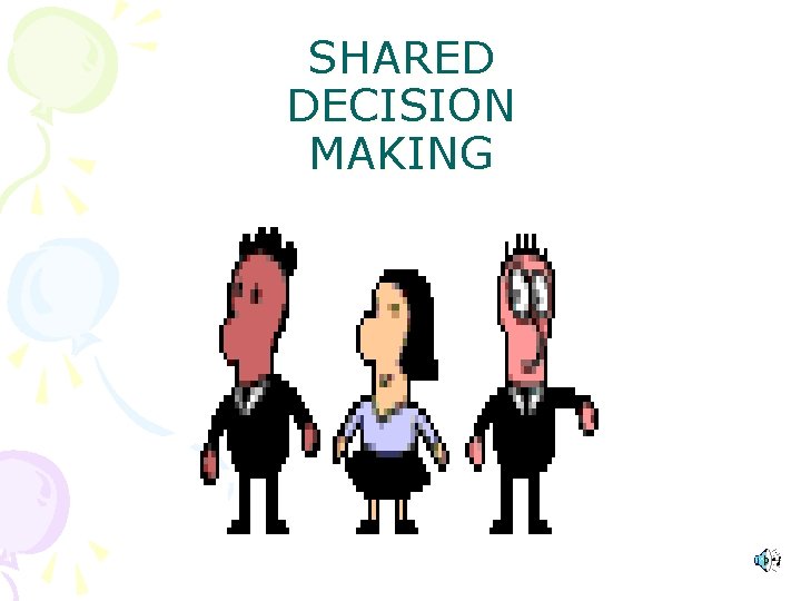 SHARED DECISION MAKING 