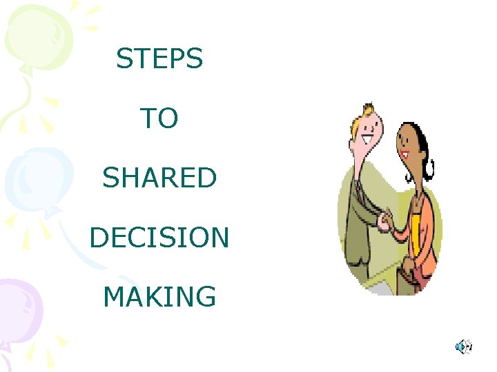 STEPS TO SHARED DECISION MAKING 