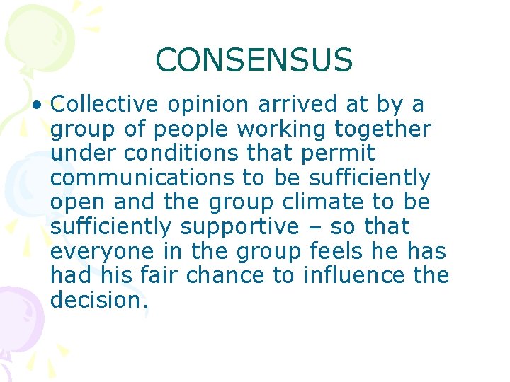CONSENSUS • Collective opinion arrived at by a group of people working together under