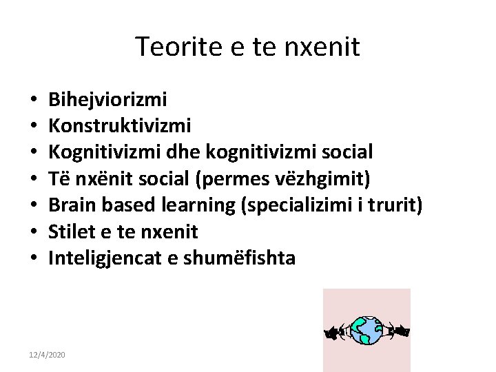 Teorite e te nxenit • • Bihejviorizmi Konstruktivizmi Kognitivizmi dhe kognitivizmi social Të nxënit