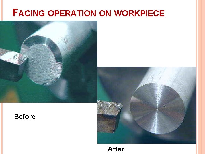 FACING OPERATION ON WORKPIECE Before After 