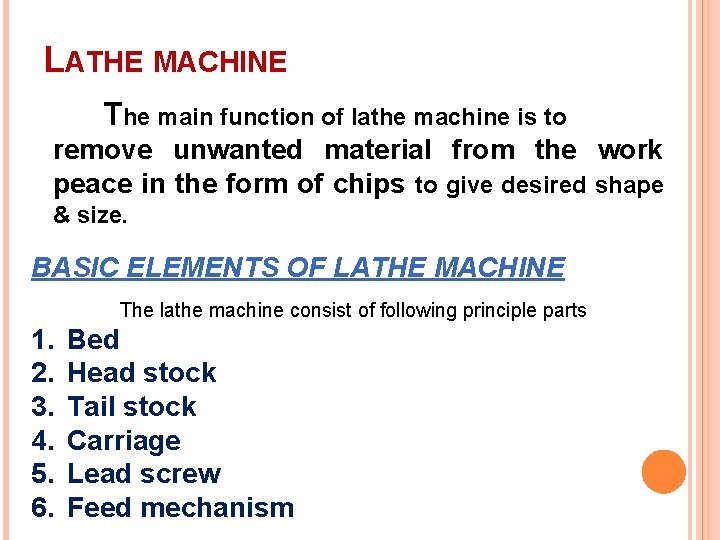 LATHE MACHINE The main function of lathe machine is to remove unwanted material from