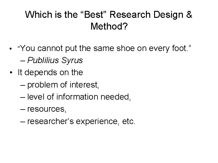 Which is the “Best” Research Design & Method? • “You cannot put the same