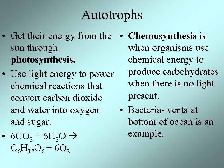 Autotrophs • Get their energy from the • Chemosynthesis is sun through when organisms