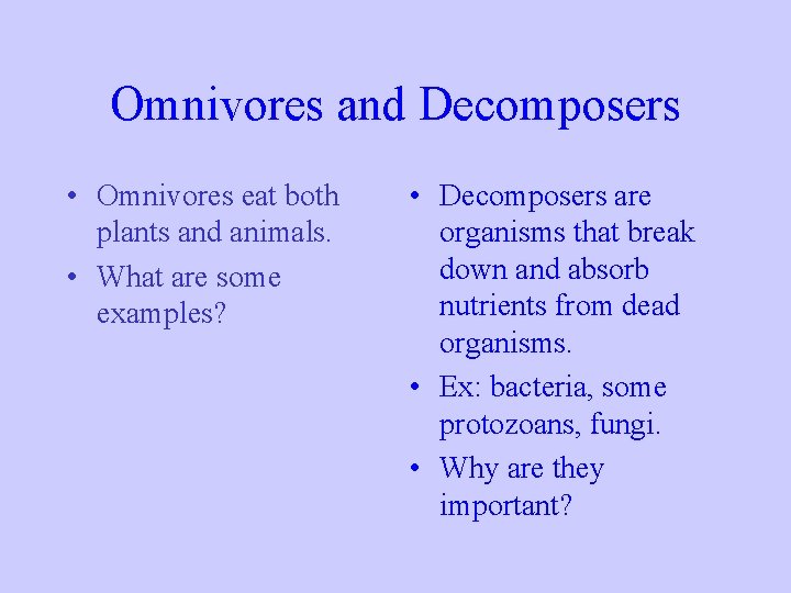 Omnivores and Decomposers • Omnivores eat both plants and animals. • What are some