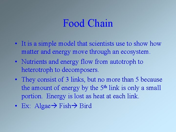 Food Chain • It is a simple model that scientists use to show matter
