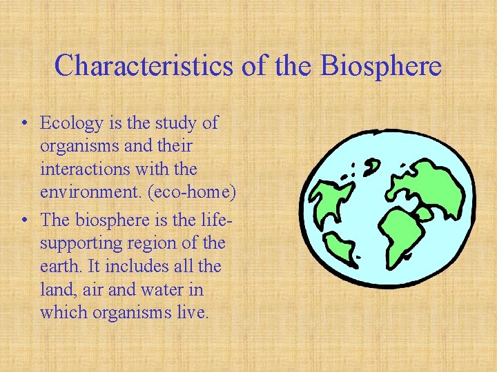 Characteristics of the Biosphere • Ecology is the study of organisms and their interactions