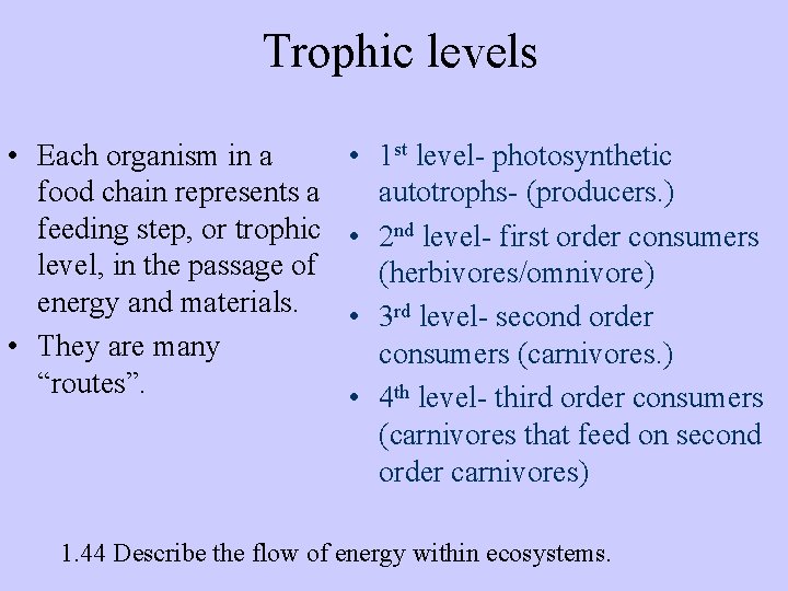 Trophic levels • Each organism in a food chain represents a feeding step, or