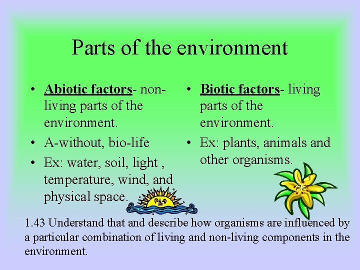 Parts of the environment • Abiotic factors- non- • Biotic factors- living parts of