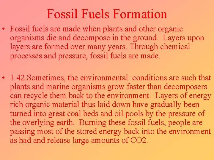 Fossil Fuels Formation • Fossil fuels are made when plants and other organic organisms